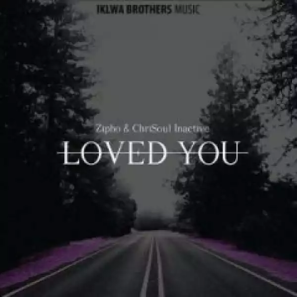Zipho X Chrisoul Inactive - Loved You (Original Mix)